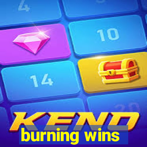 burning wins