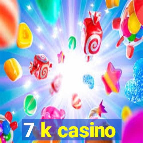 7 k casino