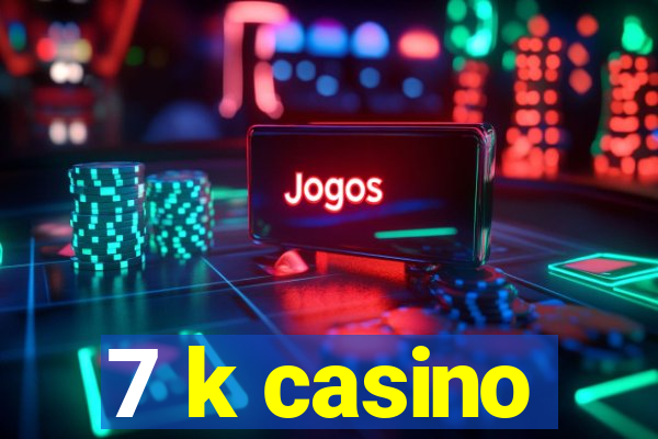 7 k casino