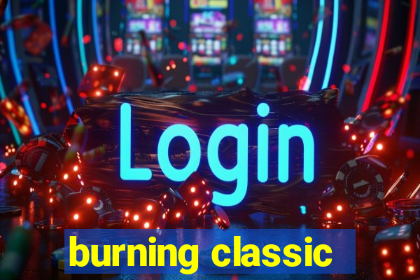 burning classic