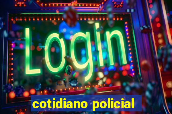 cotidiano policial