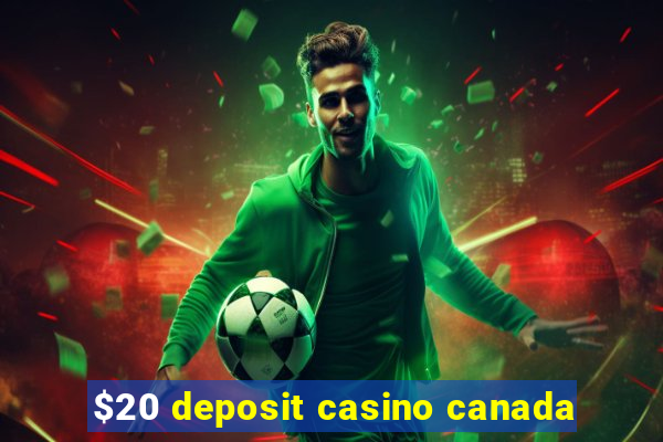 $20 deposit casino canada