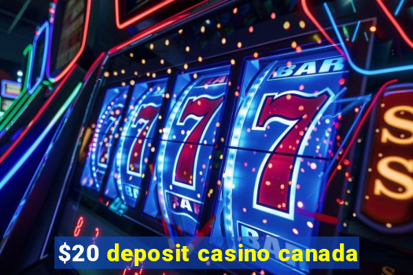 $20 deposit casino canada