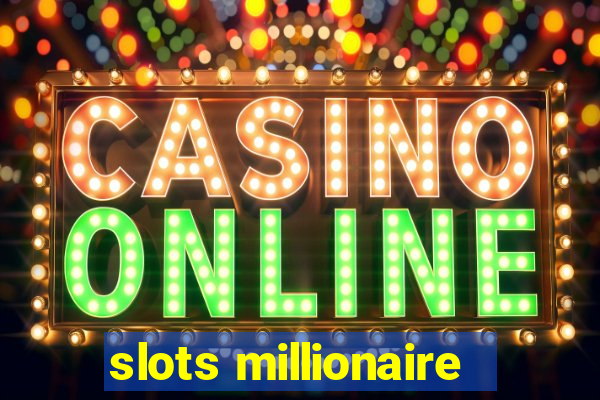 slots millionaire