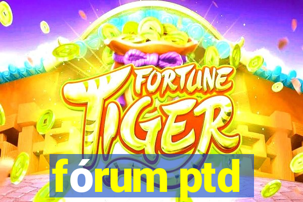 fórum ptd