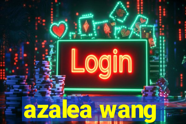 azalea wang