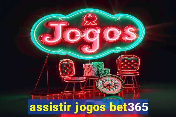 assistir jogos bet365