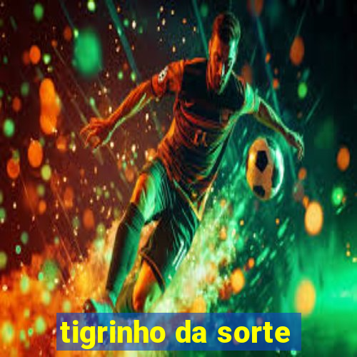 tigrinho da sorte