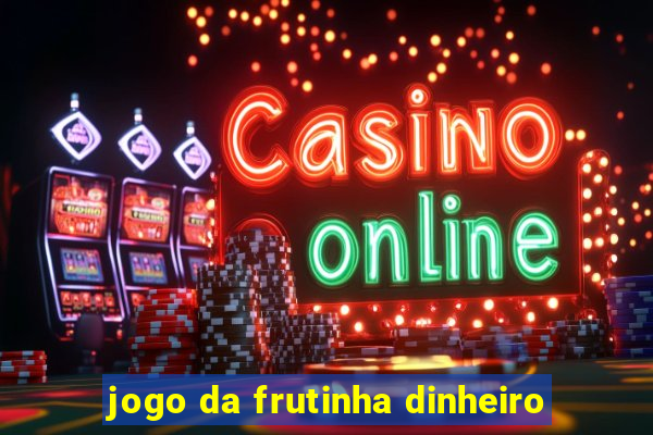 jogo da frutinha dinheiro