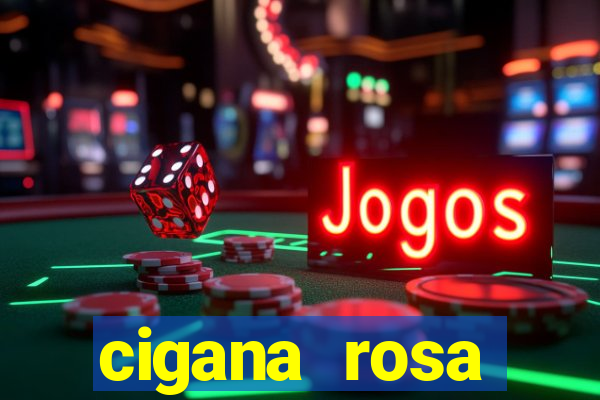 cigana rosa vermelha historia