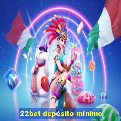 22bet depósito mínimo