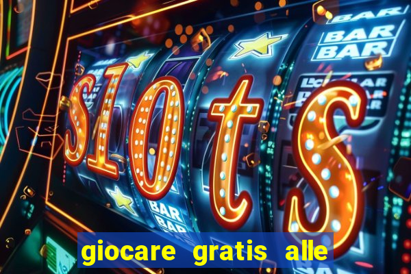 giocare gratis alle slot machine senza scaricare