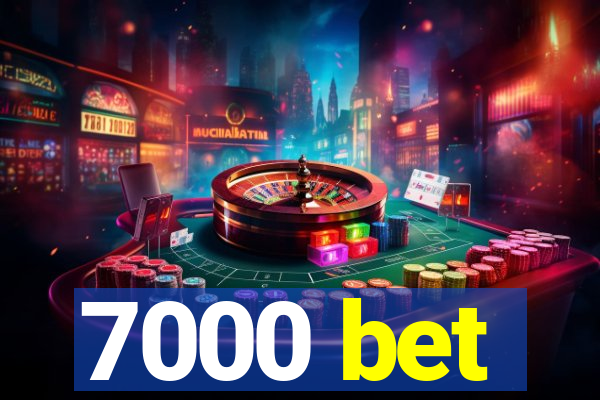 7000 bet