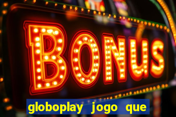 globoplay jogo que mudou a história