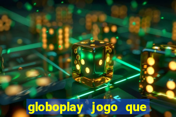 globoplay jogo que mudou a história