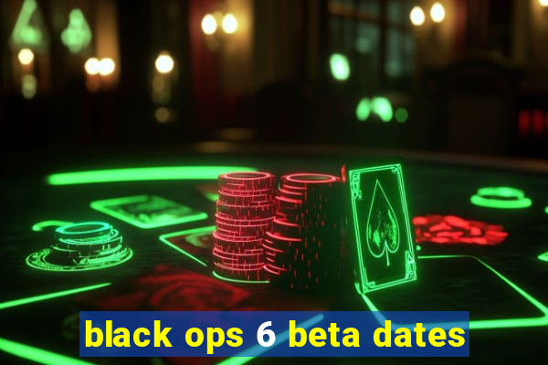 black ops 6 beta dates