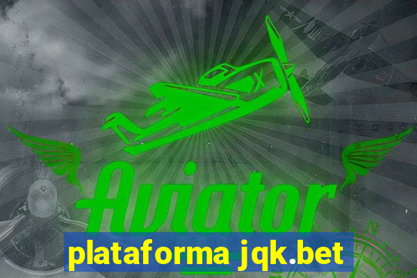 plataforma jqk.bet