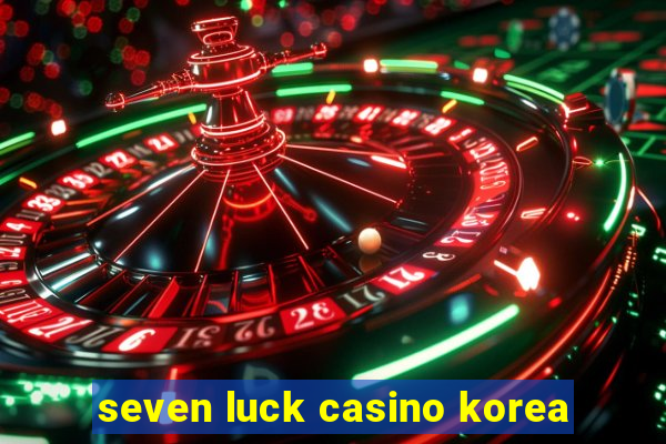 seven luck casino korea