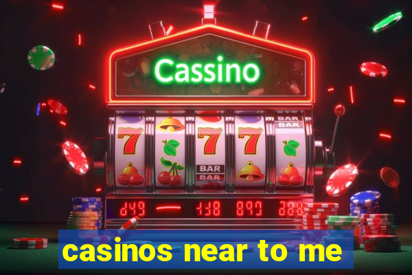 casinos near to me