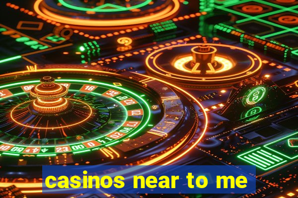 casinos near to me