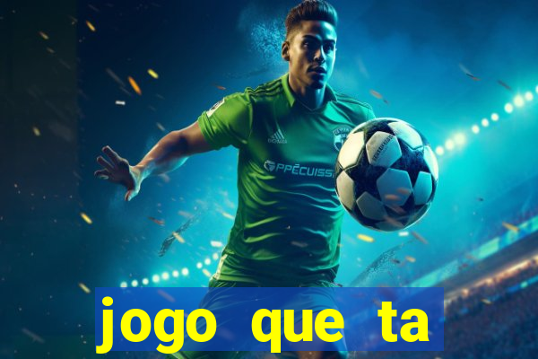 jogo que ta pagando hoje