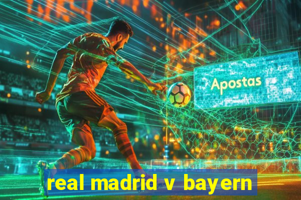 real madrid v bayern