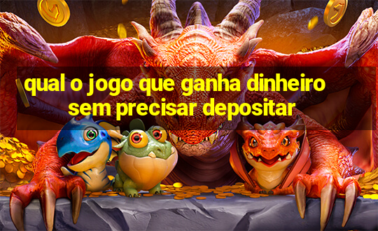 qual o jogo que ganha dinheiro sem precisar depositar