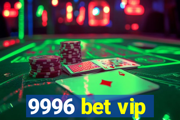 9996 bet vip