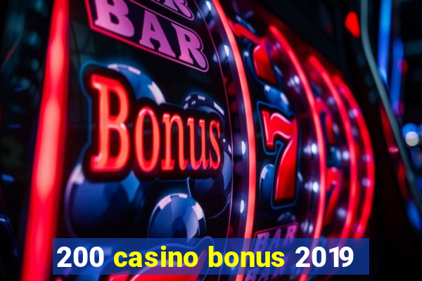 200 casino bonus 2019