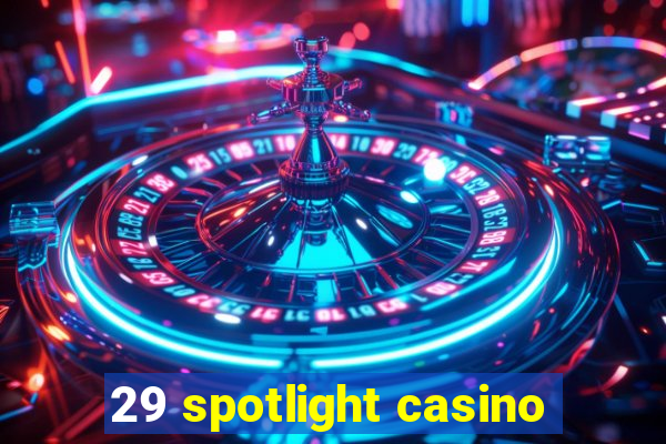 29 spotlight casino