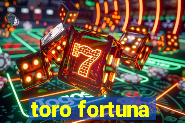 toro fortuna