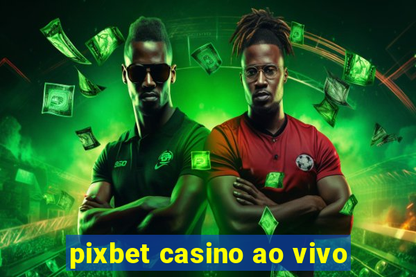 pixbet casino ao vivo