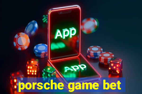 porsche game bet