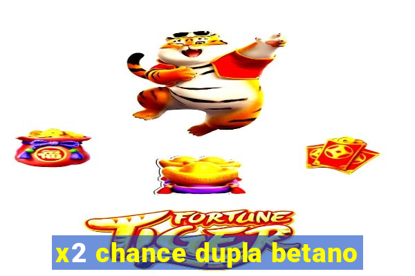 x2 chance dupla betano