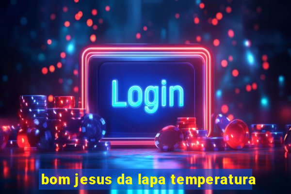 bom jesus da lapa temperatura