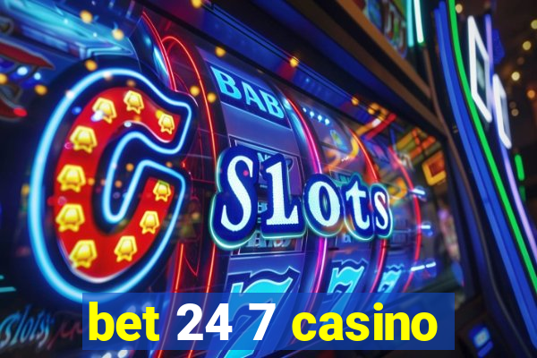 bet 24 7 casino