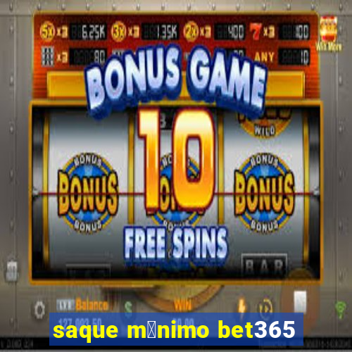 saque m铆nimo bet365