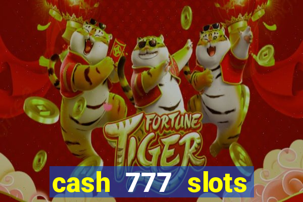 cash 777 slots paga mesmo