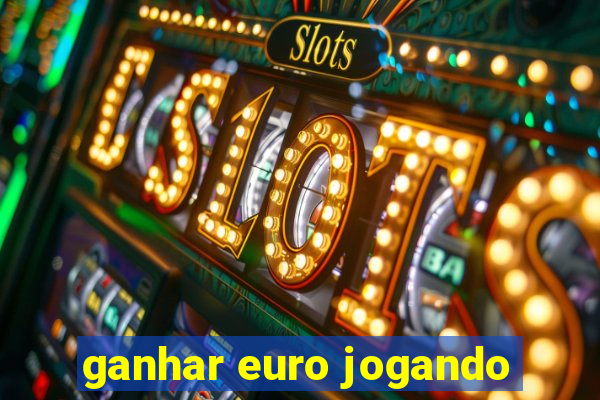 ganhar euro jogando