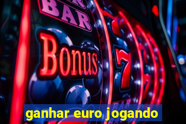 ganhar euro jogando