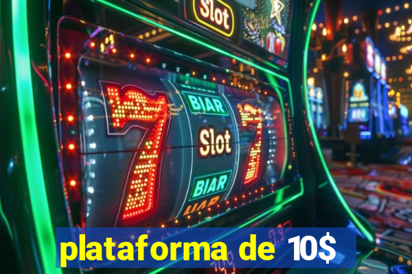 plataforma de 10$