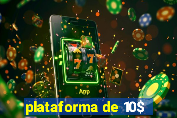 plataforma de 10$