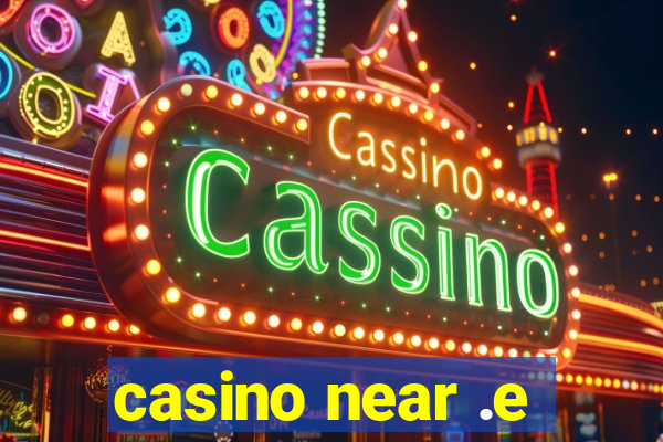 casino near .e