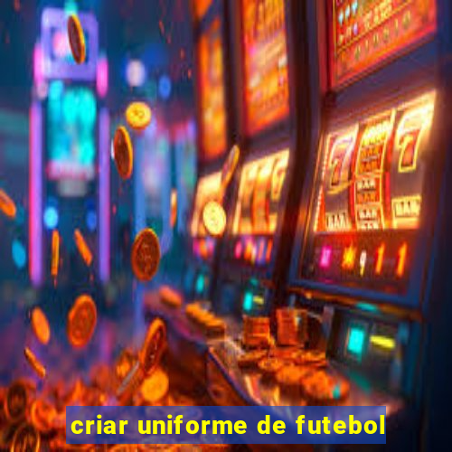 criar uniforme de futebol