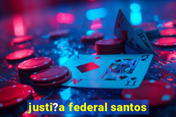 justi?a federal santos