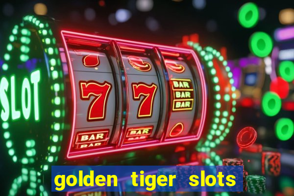 golden tiger slots slot game