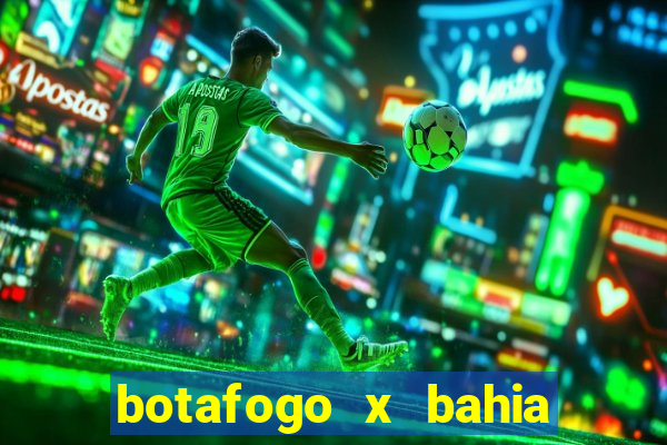 botafogo x bahia ao vivo