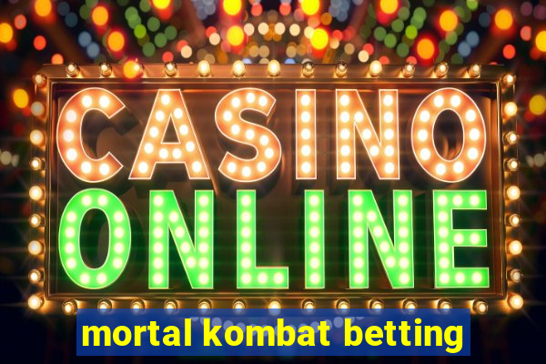 mortal kombat betting