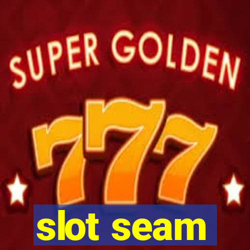 slot seam