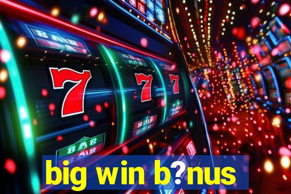 big win b?nus